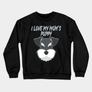 i love my mom's puppy t-shirt Crewneck Sweatshirt